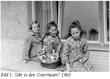 Textfeld:  
Bild 9: Gibt es den Osterhasen? 1960
